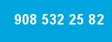 908 532 25 82